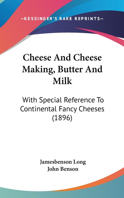 Cheese And Cheese Making, Butter And Milk: With Special Reference To Continental Fancy Cheeses (1896) - Ingram