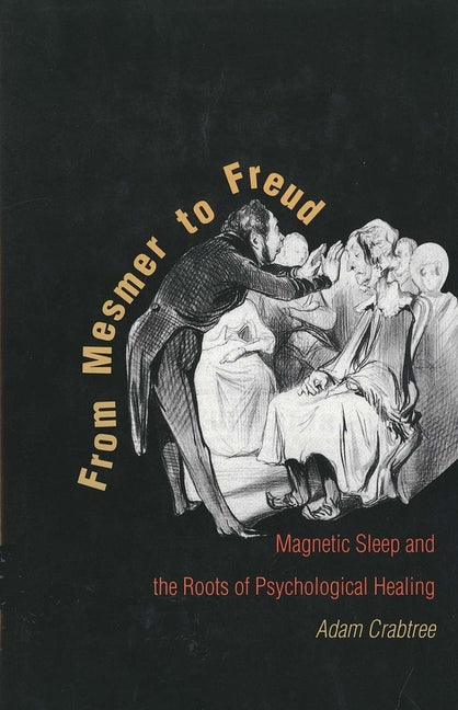 From Mesmer to Freud: Magnetic Sleep and the Roots of Psychological Healing - Ingram