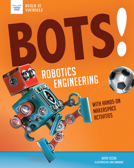 Bots! Robotics Engineering: With Hands-On Makerspace Activities - Ingram