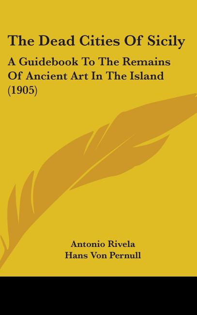Dead Cities Of Sicily: A Guidebook To The Remains Of Ancient Art In The Island (1905) - Ingram
