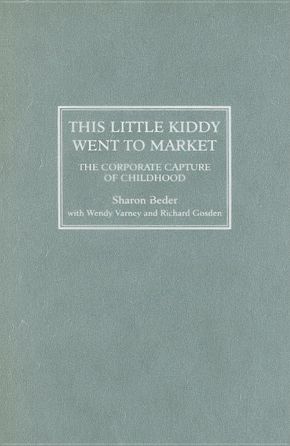 This Little Kiddy Went To Market: The Corporate Capture Of Childhood - Ingram