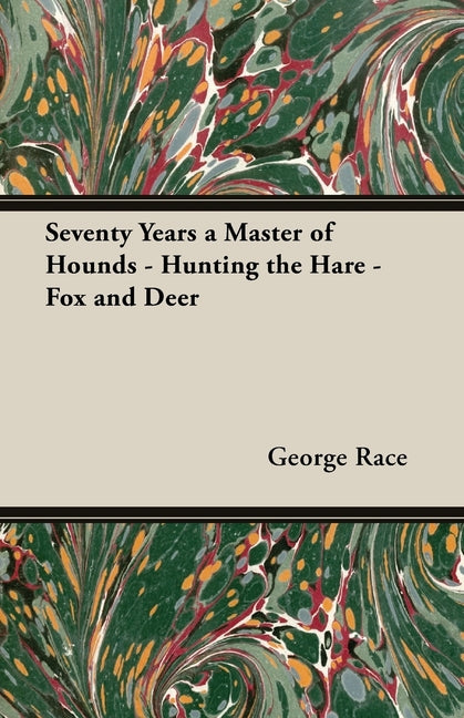Seventy Years a Master of Hounds - Hunting the Hare - Fox and Deer - Ingram