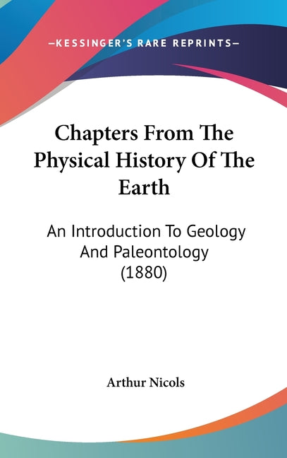 Chapters From The Physical History Of The Earth: An Introduction To Geology And Paleontology (1880) - Ingram