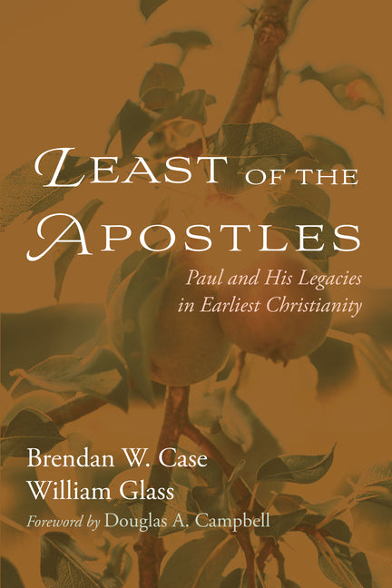 Least of the Apostles: Paul and His Legacies in Earliest Christianity - Ingram
