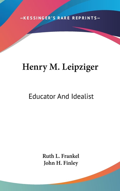 Henry M. Leipziger: Educator And Idealist - Ingram