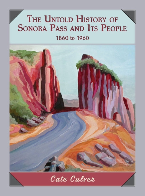 Untold History of Sonora Pass and Its People: 1860 to 1960 - Ingram