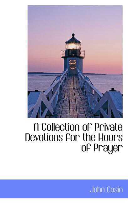 Collection of Private Devotions for the Hours of Prayer - Ingram