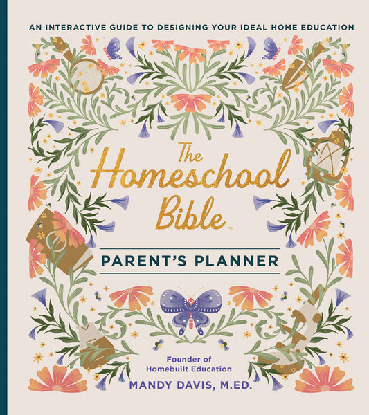 Homeschool Bible Parent's Planner: An Interactive Guide to Designing Your Ideal Home Education - Ingram