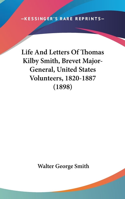 Life And Letters Of Thomas Kilby Smith, Brevet Major-General, United States Volunteers, 1820-1887 (1898) - Ingram