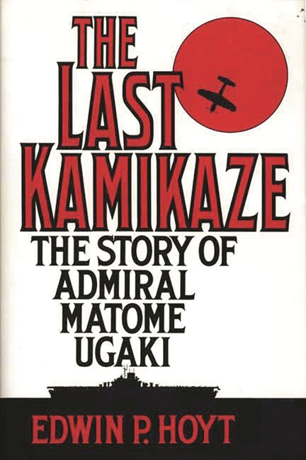 Last Kamikaze: The Story of Admiral Matome Ugaki - Ingram