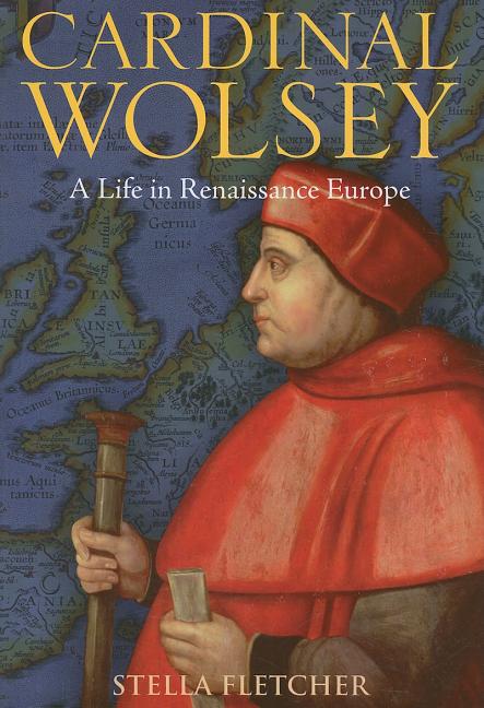 Cardinal Wolsey: A Life in Renaissance Europe - Ingram