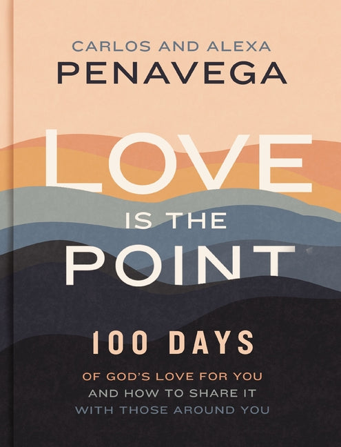 Love Is the Point: 100 Days of God's Love for You and How to Share It with Those Around You (a 100-Day Devotional) - Ingram