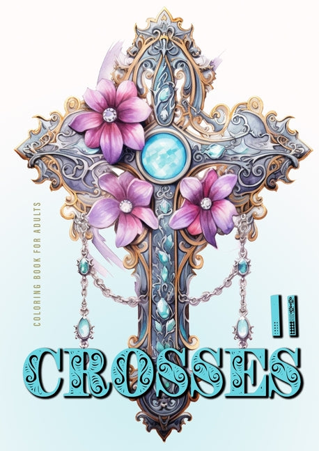 Crosses Coloring Book for Adults 2: Grayscale Crosses Coloring Book Christian Coloring Book for Adults Bible Coloring Book Adults - Ingram