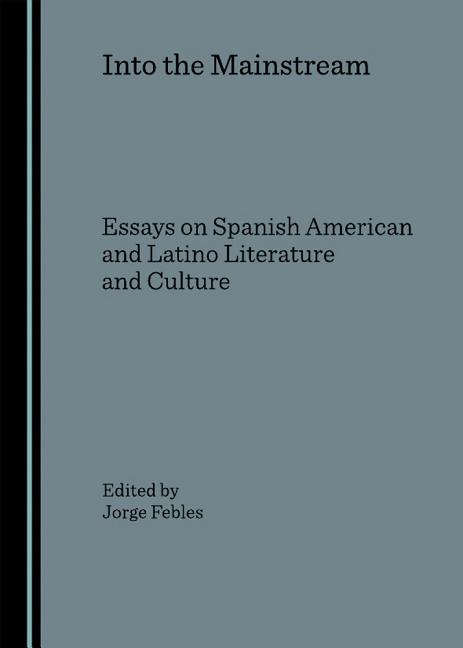 Into the Mainstream: Essays on Spanish American and Latino Literature and Culture - Ingram