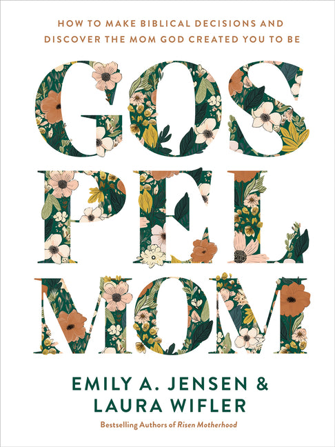 Gospel Mom: How to Make Biblical Decisions and Discover the Mom God Created You to Be - Ingram