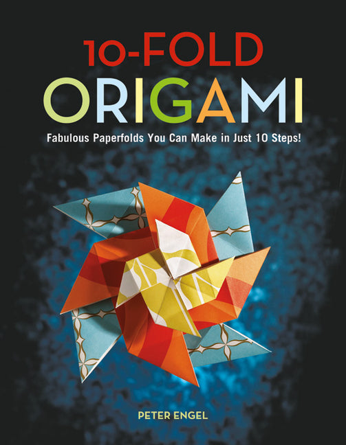 10-Fold Origami: Fabulous Paperfolds You Can Make in Just 10 Steps!: Origami Book with 26 Projects: Perfect for Origami Beginners, Children or Adults - Ingram
