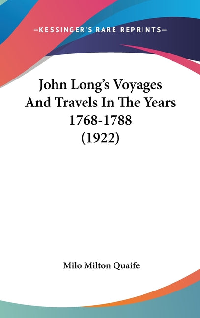 John Long's Voyages And Travels In The Years 1768-1788 (1922) - Ingram