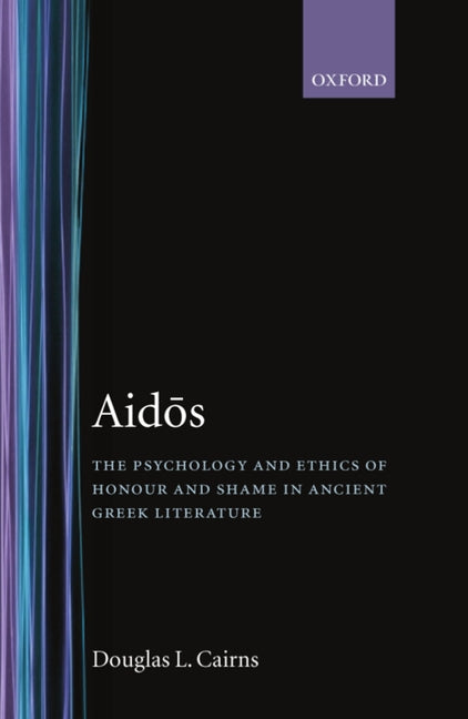 Aidos: The Psychology and Ethics of Honour and Shame in Ancient Greek Literature - Ingram