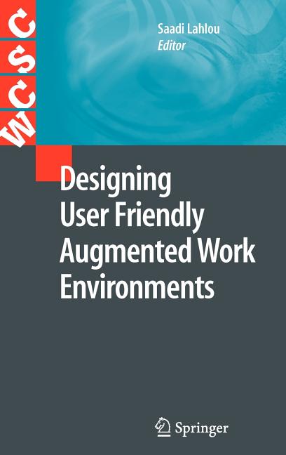 Designing User Friendly Augmented Work Environments: From Meeting Rooms to Digital Collaborative Spaces (2010) - Ingram