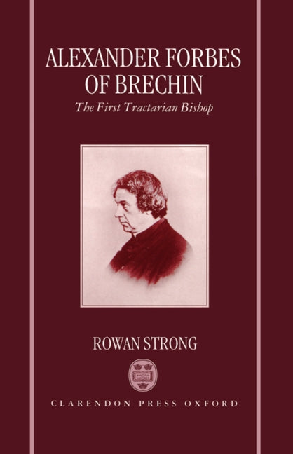 Alexander Forbes of Brechin: The First Tractarian Bishop - Ingram