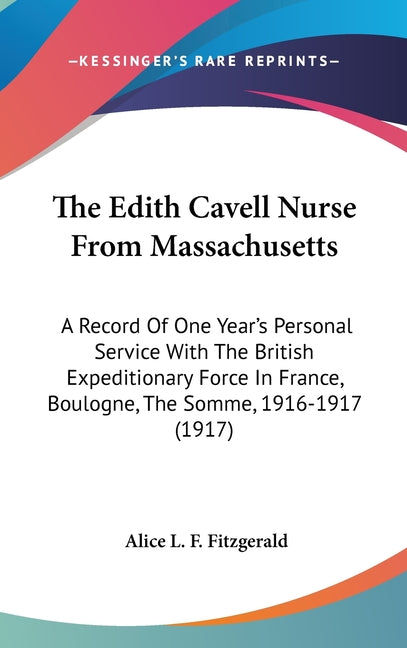 Edith Cavell Nurse From Massachusetts: A Record Of One Year's Personal Service With The British Expeditionary Force In France, Boulogne, The Somme, 19 - Ingram
