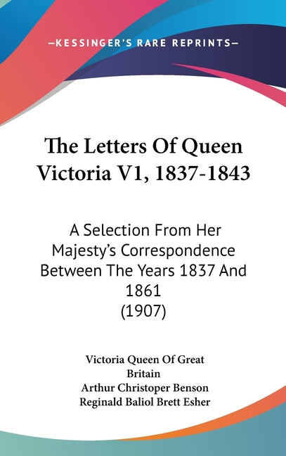 Letters Of Queen Victoria V1, 1837-1843: A Selection From Her Majesty's Correspondence Between The Years 1837 And 1861 (1907) - Ingram