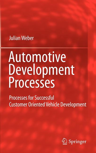 Automotive Development Processes: Processes for Successful Customer Oriented Vehicle Development (2009) - Ingram