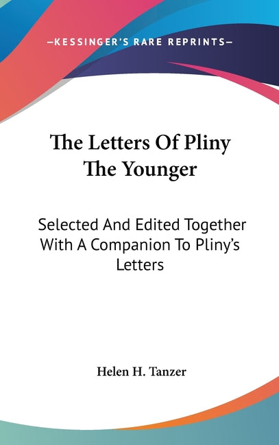 Letters Of Pliny The Younger: Selected And Edited Together With A Companion To Pliny's Letters - Ingram