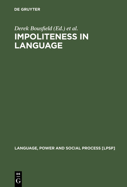 Impoliteness in Language: Studies on Its Interplay with Power in Theory and Practice - Ingram