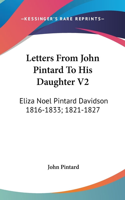 Letters From John Pintard To His Daughter V2: Eliza Noel Pintard Davidson 1816-1833; 1821-1827 - Ingram