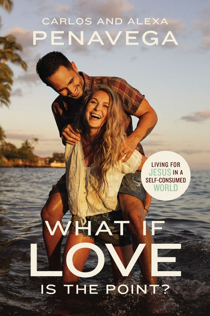 What If Love Is the Point?: Living for Jesus in a Self-Consumed World - Ingram
