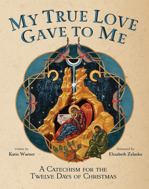 My True Love Gave to Me: A Children's Catechism for the Twelve Days of Christmas - Ingram