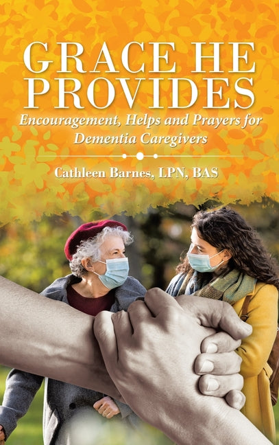 Grace He Provides: Encouragement, Helps and Prayers for Dementia Caregivers - Ingram