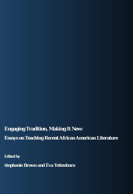 Engaging Tradition, Making It New: Essays on Teaching Recent African American Literature - Ingram
