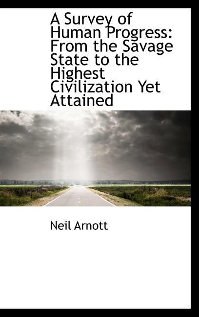 Survey of Human Progress: From the Savage State to the Highest Civilization Yet Attained - Ingram