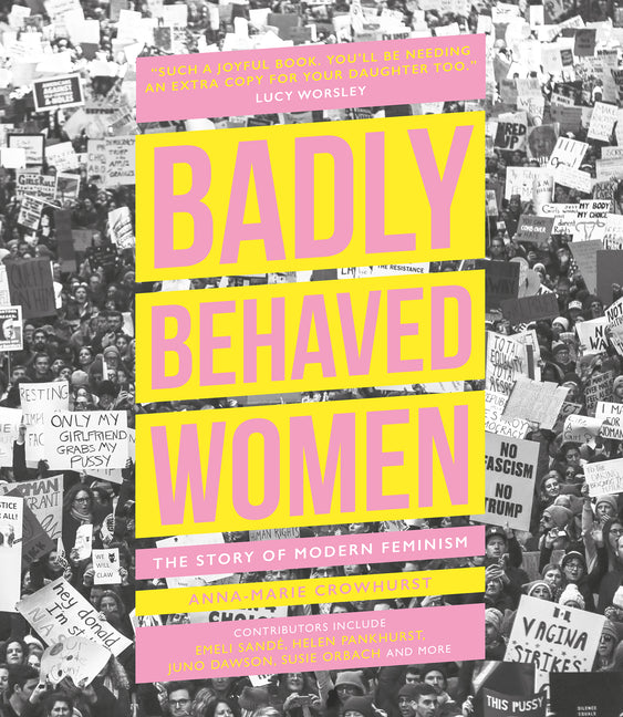Badly Behaved Women: The Story of Modern Feminism - Ingram