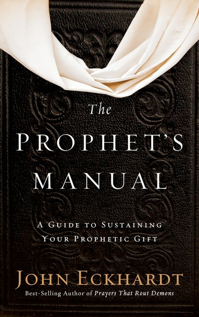Prophet's Manual: A Guide to Sustaining Your Prophetic Gift - Ingram