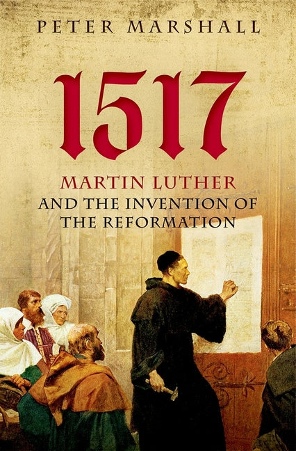 1517: Martin Luther and the Invention of the Reformation - Ingram