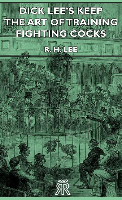 Dick Lee's Keep - The Art Of Training Fighting Cocks - Ingram