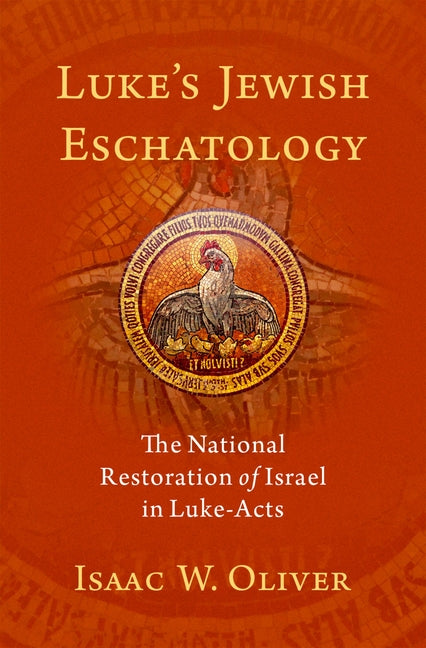Luke's Jewish Eschatology: The National Restoration of Israel in Luke-Acts - Ingram