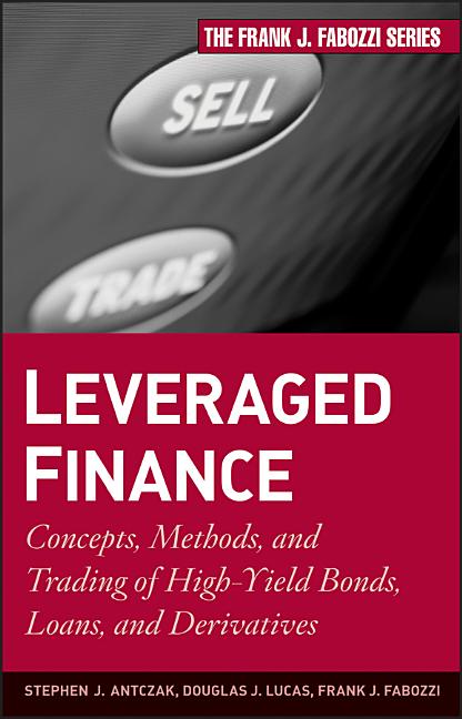 Leveraged Finance: Concepts, Methods, and Trading of High-Yield Bonds, Loans, and Derivatives - Ingram