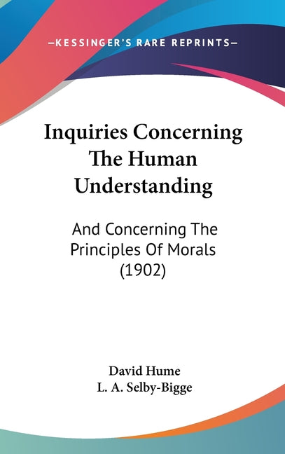 Inquiries Concerning The Human Understanding: And Concerning The Principles Of Morals (1902) - Ingram