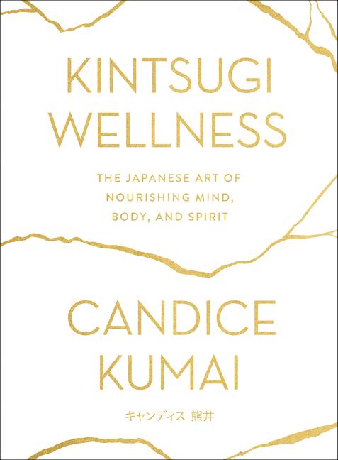 Kintsugi Wellness: The Japanese Art of Nourishing Mind, Body, and Spirit - Ingram