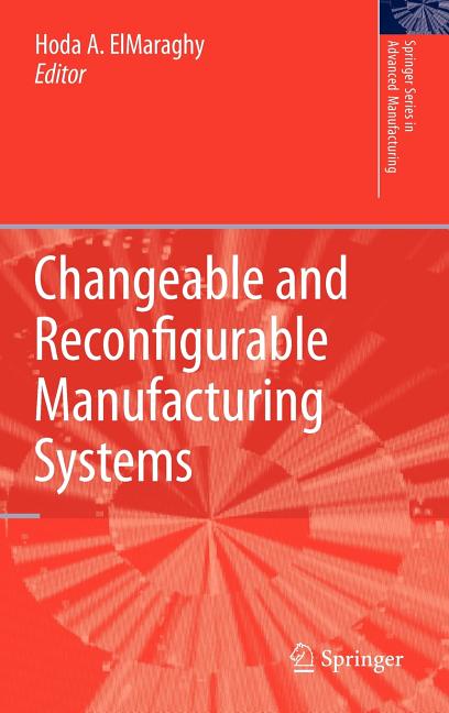 Changeable and Reconfigurable Manufacturing Systems (2009) - Ingram