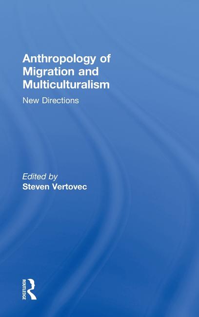 Anthropology of Migration and Multiculturalism: New Directions - Ingram