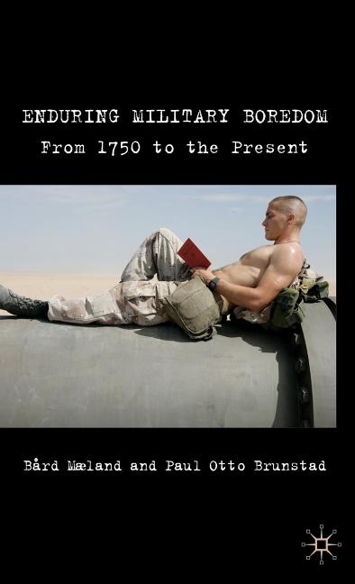 Enduring Military Boredom: From 1750 to the Present (2009) - Ingram