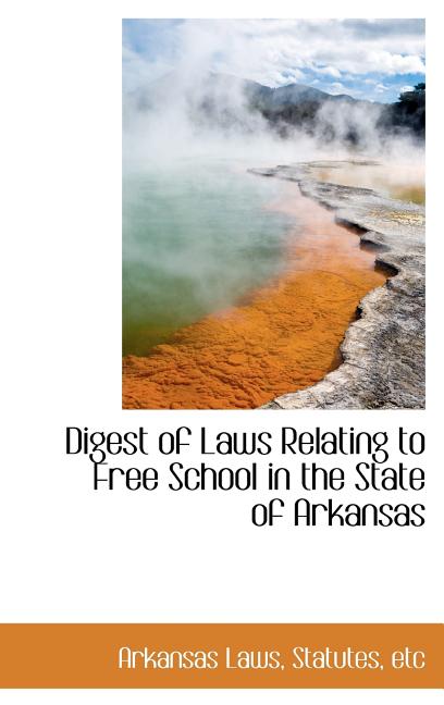 Digest of Laws Relating to Free School in the State of Arkansas - Ingram
