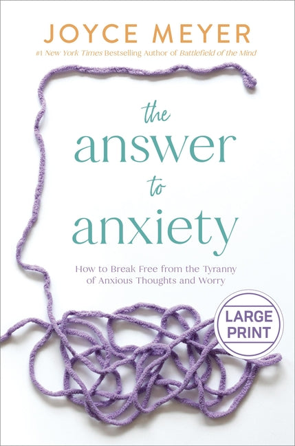 Answer to Anxiety: How to Break Free from the Tyranny of Anxious Thoughts and Worry - Ingram
