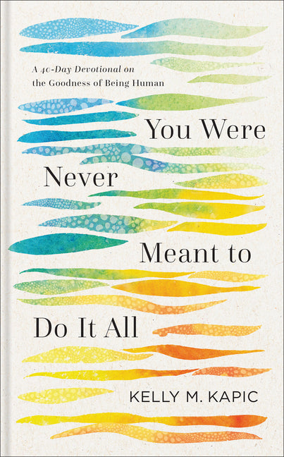 You Were Never Meant to Do It All: A 40-Day Devotional on the Goodness of Being Human - Ingram
