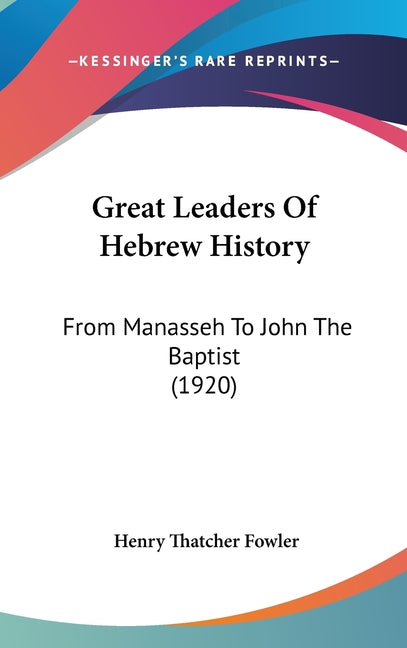 Great Leaders Of Hebrew History: From Manasseh To John The Baptist (1920) - Ingram